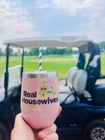 REAL HOUSEWIVES WINE TUMBLER