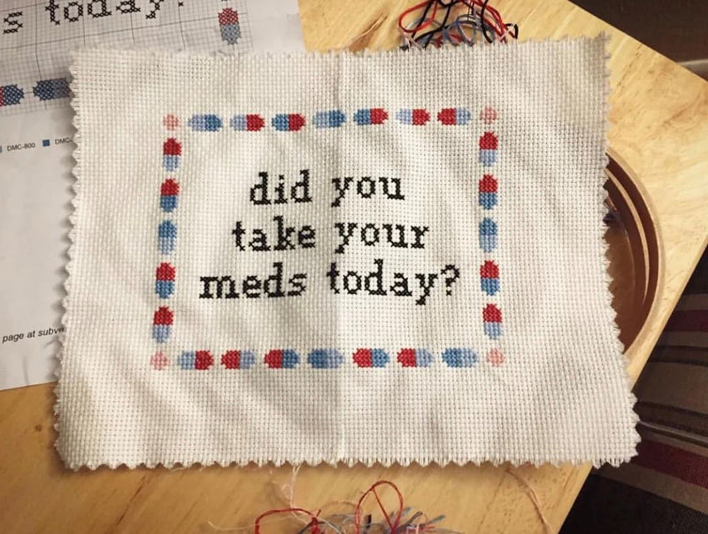 DID YOU TAKE YOUR MEDS TODAY? CROSS STITCH