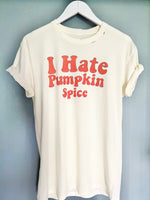 I HATE PUMPKIN SPICE T SHIRT