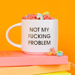 NOT MY F'ING PROBLEM MUG